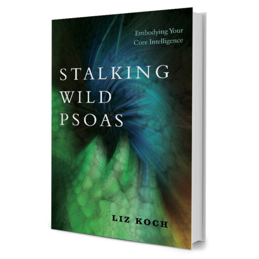 Stalking Wild Psoas - Embodying Your Core Intelligence